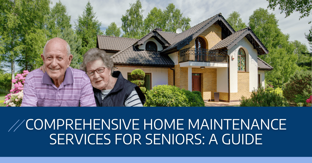 Senior Home Maintenance Services: A Complete Guide